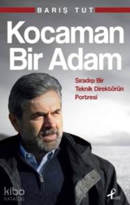 Kocaman Bir Adam; Sıradışı Bir Teknik Direktörün Portresi