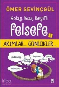Kolay, Kısa, Keyifli Felsefe - 1; Akımlar... Günlükler...