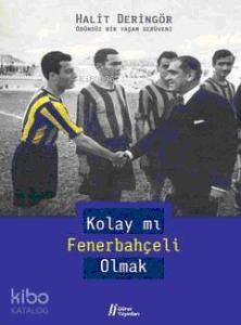 Kolay mı Fenerbahçeli Olmak; Ödünsüz Bir Yaşam Serüveni