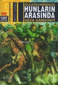 Kölelikten Kahramanlığa Hunların Arasında