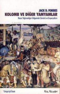 Kolomb ve Diğer Yamyamlar; Beyaz Yağmacılığın Gölgesinde Sömürü ve Emperyalizm