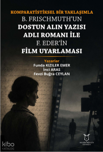 Komparatistiksel Bir Yaklaşımla B. Frischmuth'un Dostun Alın Yazısı Adlı Romanı İle F. Eder'in Film Uyarlaması