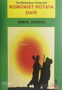 Komünist Rotaya Dair; Tarihselden Güncele