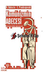 Komünizmin ABECESİ;Rusya Bolşevik Komünist Partisi Programının Herkesçe Anlaşılır Bir Açıklaması