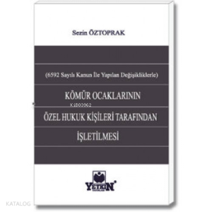 Kömür Ocaklarının Özel Hukuk Kişileri Tarafından İşletilmesi;(6592 sayılı Kanun İle Yapılan Değişikliklerle)
