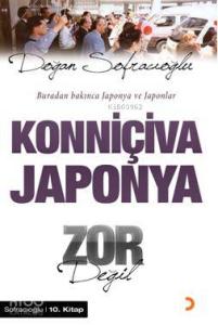 Konniçiva Japonya Zor Değil; Buradan Bakınca Japonya ve Japonlar