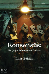 Konsensüs: Mafyaya Demokrasi Gelirse