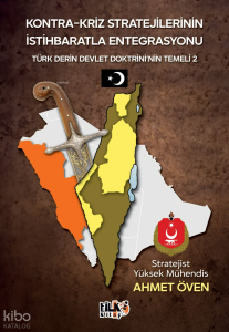 Kontra-Kriz Stratejilerinin İstihbaratla Entegrasyonu;Türk Derin Devlet Doktrinin Temeli 2