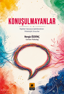 Konuşulmayanlar;İlişkileri Sessizce Şekillendiren Psikolojik Unsurlar
