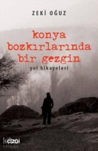 Konya Bozkırlarında Bir Gezgin; Yol Hikayeleri