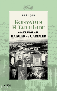 Konya’nın Fi Tarihinde Mazlumlar, Hainler ve Garipler