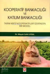 Kooperatif Bankacılığı ve Katılım Bankacılığı;Tarım Kredi Kooperatifleri Üzerinden Bir Model