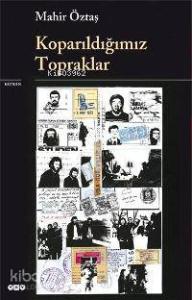 Koparıldığımız Topraklar