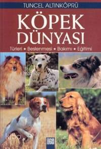 Köpek Dünyası; Türleri - Beslenmesi - Bakımı - Eğitimi