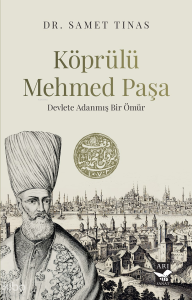 Köprülü Mehmed Paşa;Devlete Adanmış Bir Ömür