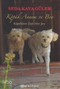 Köpük Annem ve Ben; Köpeklere Dair Her Şey