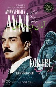 Kör Ebe - Türkler'in Sherlock Holmes'i Amanvermez Avni 5; Bir Osmanlı Polisiyesi (Osmanlıca Aslıyla Birlikte)