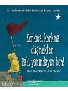 Korkma, Korkma Düşmekten, Bak, Yanındayım Ben!