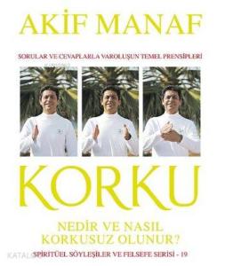 Korku Nedir ve Nasıl Korkusuz Olunur ?; Spiritüerl Söyleşiler ve Felsefe Serisi - 19