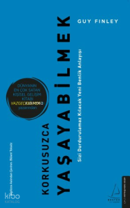 Korkusuzca Yaşayabilmek;Sizi Durdurulamaz Kılacak Yeni Benlik Anlayışı