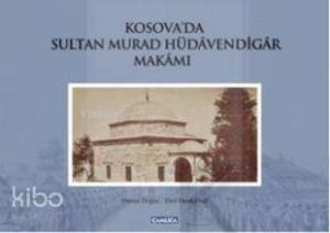 Kosova'da Sultan Murad Hüdavendigar Makamı (Ciltli)