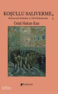Koşullu Salıverme; Mukayeseli Hukukta ve Türk Hukukunda