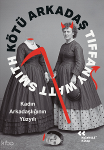 Kötü Arkadaş;Kadın Arkadaşlığının Yüzyılı