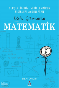 Kötü Çizimlerle Matematik;Gerçekliğimizi Şekillendiren Fikirleri Aydınlatan