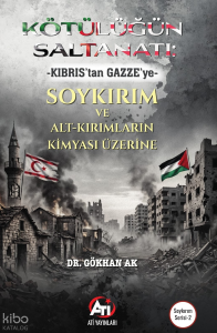 Kötülüğün Saltanatı: Kıbrıs’tan Gazze’ye;Soykırım ve Alt-kırımların Kimyası Üzerine