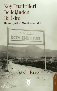 Köy Enstitüleri Belleğinden İki İsim ;Hakkı Uysal ve Murat Kocatüfek