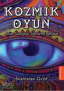 Kozmik Oyun; İnsan Şuurunun Sınırlarına Yolculuk