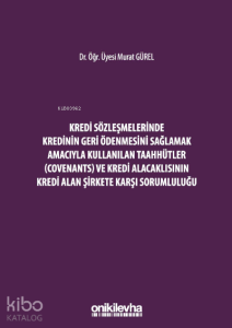 Kredi Sözleşmelerinde Kredinin Geri Ödenmesini Sağlamak İçin Kullanılan Taahhütler (Covenants) ve Kredi Alacaklısının Kredi Alan Şirkete Karşı Sorumluluğu