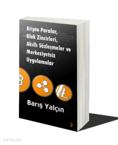 Kripto Paralar, Blok Zincirleri, Akıllı Sözleşmeler ve Merkeziyetsiz Uygulamalar
