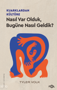 Kuarklardan Kültüre ;Nasıl Var Olduk, Bugüne Nasıl Geldik?