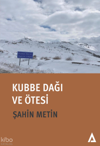 Kubbe Dağı ve Ötesi