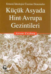 Küçük Asyada Hint Avrupa Gezintileri ;Ermeni İdeolojisi Üzerine Denemeler