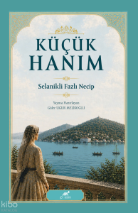Küçük Hanım ;Selanikli Fazlı Necip