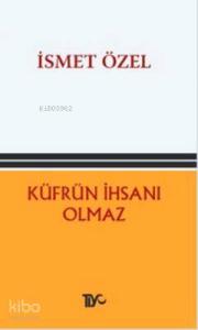 Küfrün İhsanı Olmaz