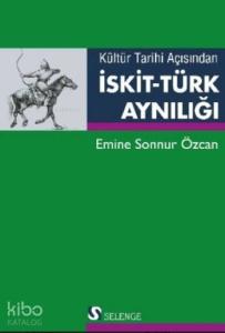 Kültür Tarihi Açısından İskit Türk Aynılığı