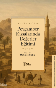 Kur’ân’a Göre Peygamber Kıssalarında Değerler Eğitimi;Values Education in Prophetic Narratives According to the Qurʾān