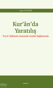 Kur’ân’da Yaratılış;‘N-Ş-E’ Kökünün Semantik Analizi Bağlamında