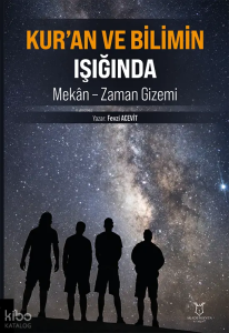 Kur’an ve Bilimin Işığında Mekân – Zaman Gizemi