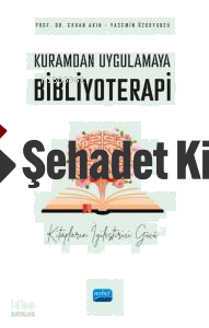 Kuramdan Uygulamaya Bibliyoterapi ;Kitapların İyileştirici Gücü