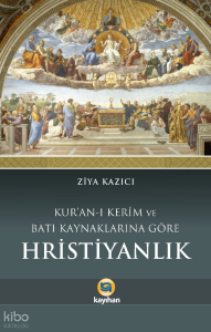 Kuran-I Kerim Ve Batı Kaynaklarına Göre Hristiyanlık