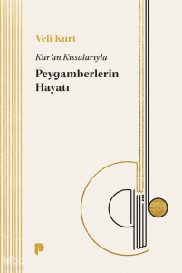 Kur'an Kıssalarıyla Peygamberlerin Hayatı