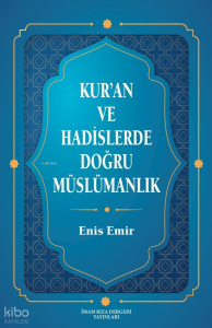 Kur'an ve Hadislerde Doğru Müslümanlık