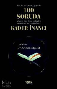 Kur'an ve Sünet Işığında 100 Soruda Allah'ın İlim, İrade ve Kudret Sıfatlarının; Bir Gerçeği Olarak Kader İnancı