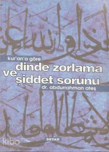 Kur'an'a Göre Dinde Zorlama ve Şiddet Sorunu