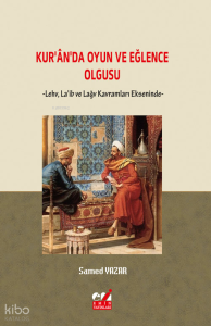 Kur'an'da Oyun ve Eğlence Olgusu ;-Levh, La'ib Ve Lağv Kavramları Ekseninde-