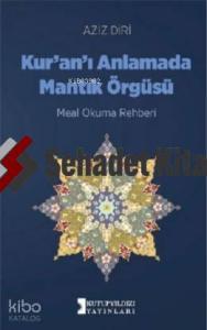 Kuranı Anlamada Mantık Örgüsü; -Meal Okuma Rehberi-